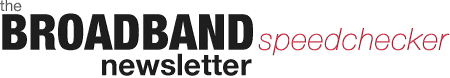 Broadband speedchecker newsletter The Broadband Speedchecker Newsletter